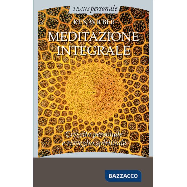 Meditazione integrale. Crescita personale e risveglio spirituale