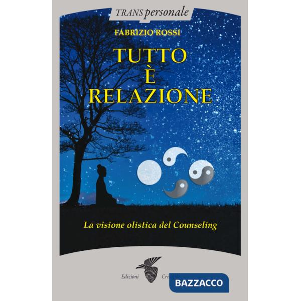 Tutto è relazione. Un'introduzione al counseling umanistico e transpersonale