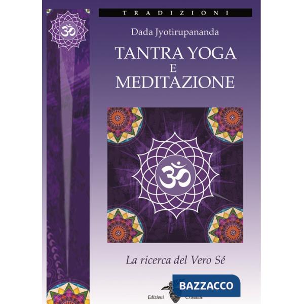 Tantra yoga e meditazione. La ricerca del vero sé