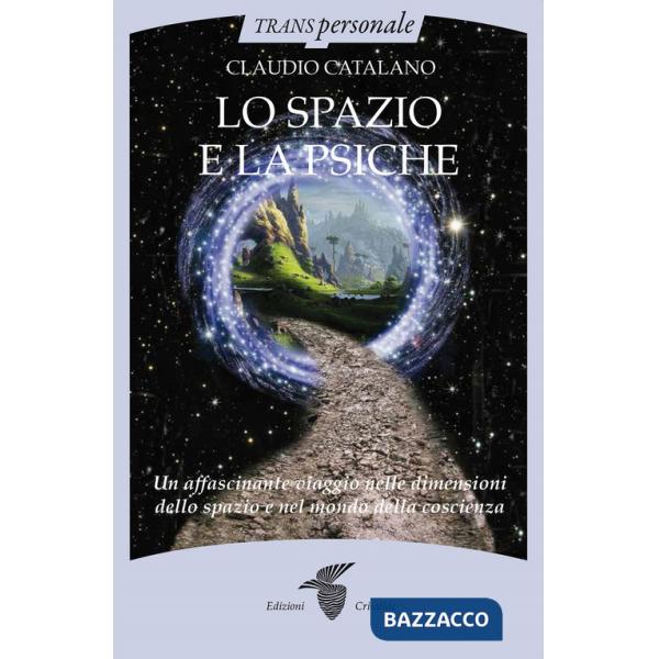 Spazio e la psiche. Un affascinante viaggio nelle dimensioni dello spazio e nel mondo della psiche (Lo)