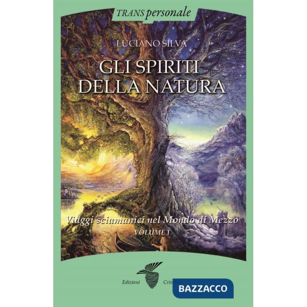 Spiriti della natura (Gli). Vol. 1: Viaggi sciamanici nel Mondo di Mezzo