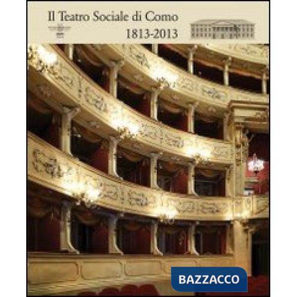 Teatro Sociale di Como. 1813-2013. Ediz. illustrata (Il)