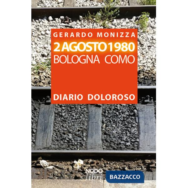 2 Agosto 1980. Bologna Como. Diario doloroso