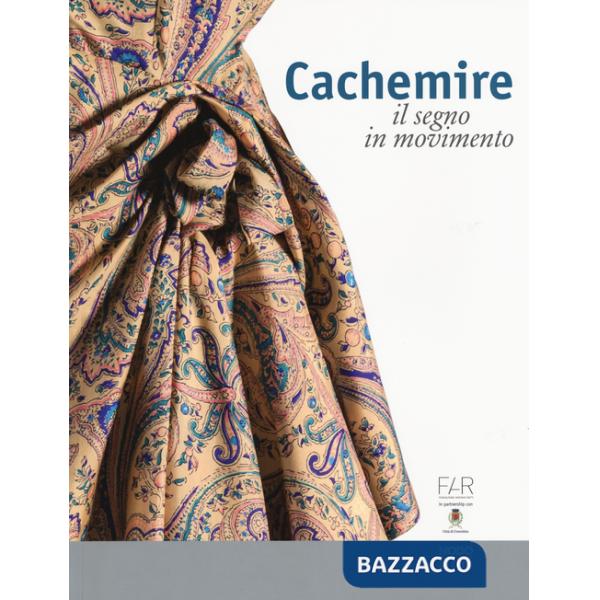 Cachemire. Il segno in movimento. Catalogo della mostra (Como-Cernobbio, 18 giugno-18 settembre 2016). Ediz. italiana e inglese