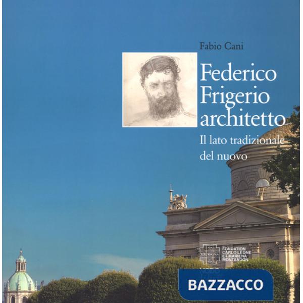 Federico Frigerio architetto. Il lato tradizionale del nuovo. Ediz. illustrata