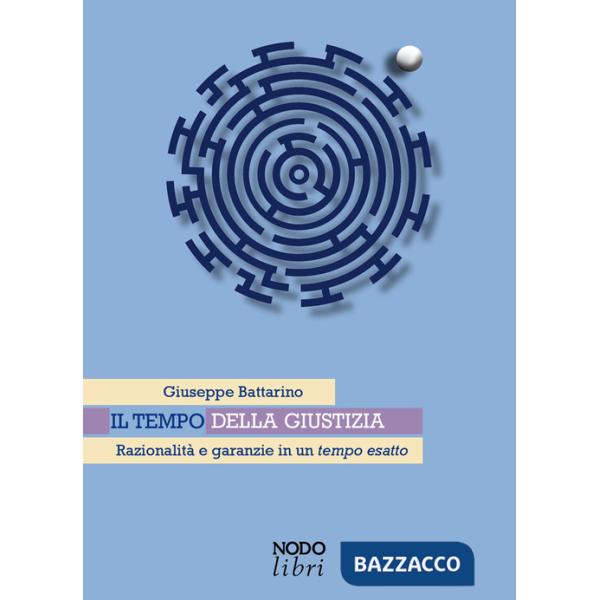 Tempo della giustizia. Razionalità e garanzie in un tempo esatto (Il)