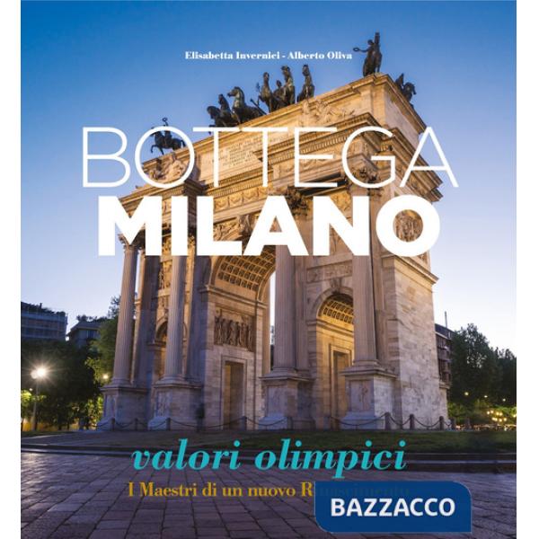 Bottega Milano. Valori olimpici. I Maestri di un nuovo Rinascimento. Ediz. italiana e inglese