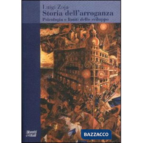 Storia dell'arroganza. Psicologia e limiti dello sviluppo