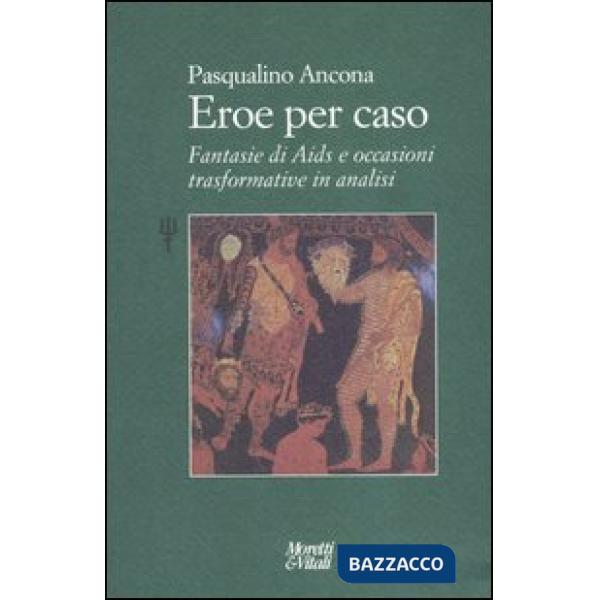 Eroe per caso. Fantasie di Aids e occasioni trasformative in analisi