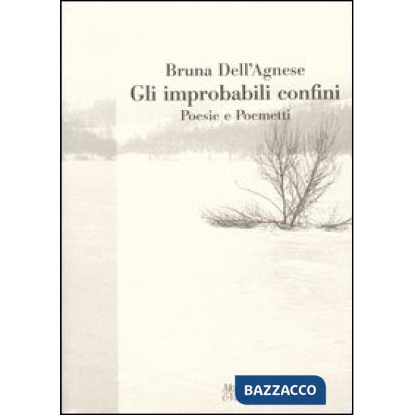 Improbabili confini. Poesie e poemetti (Gli)