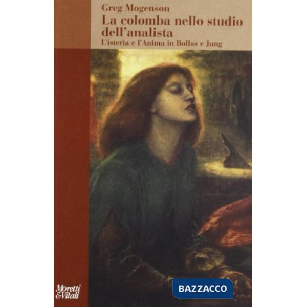 Colomba nello studio dell'analista. L'isteria e l'anima in Bollas e Jung (La)