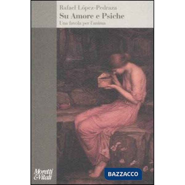 Su Amore e Psiche. Una favola per l'anima