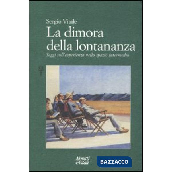 Dimora della lontananza. Saggi sull'esperienza nello spazio intermedio (La)
