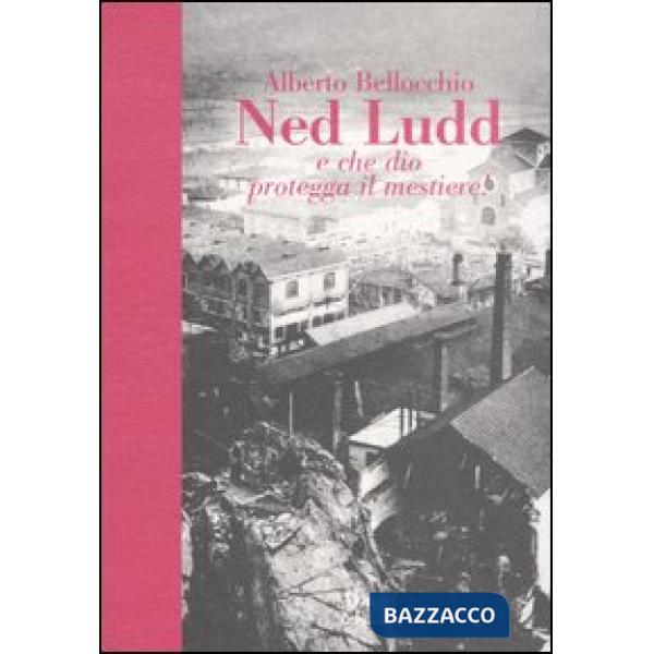 Ned Ludd. E che Dio protegga il mestiere!