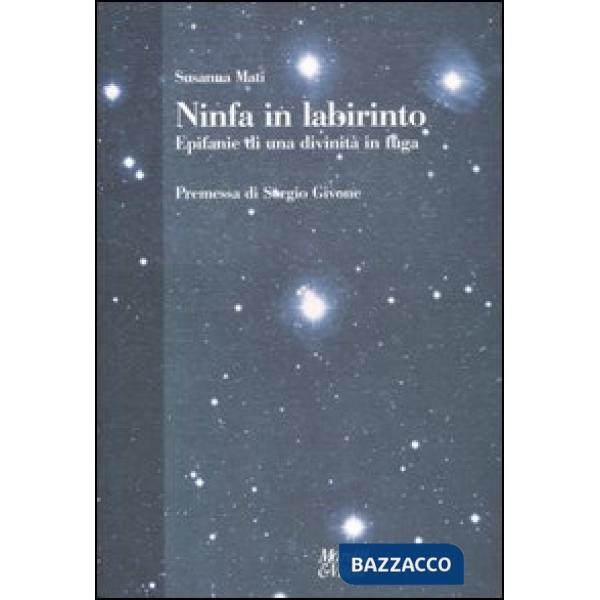 Ninfa in labirinto. Epifanie di una divinità in fuga