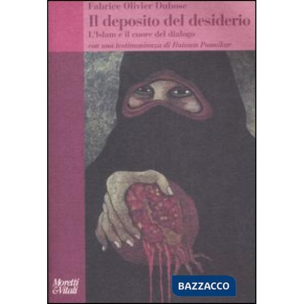 Deposito del desiderio. L'Islam e il cuore del dialogo (Il)