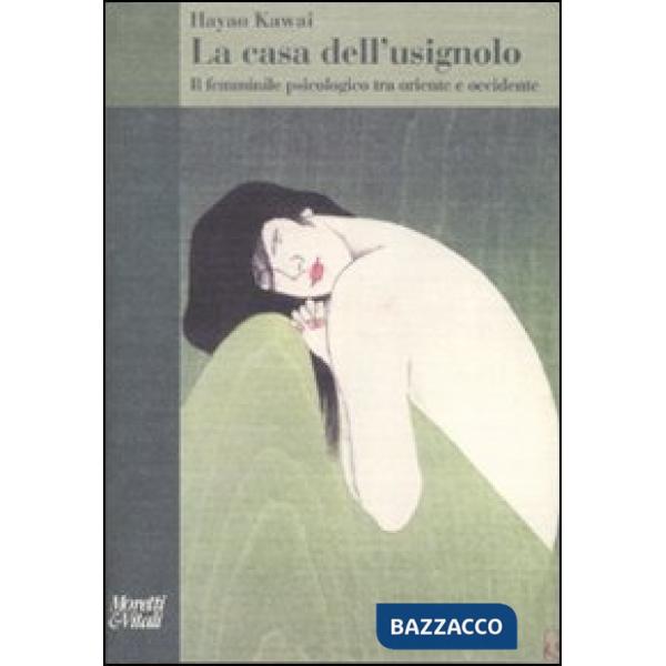Casa dell'usignolo. Il femminile psicologico tra oriente e occidente (La)