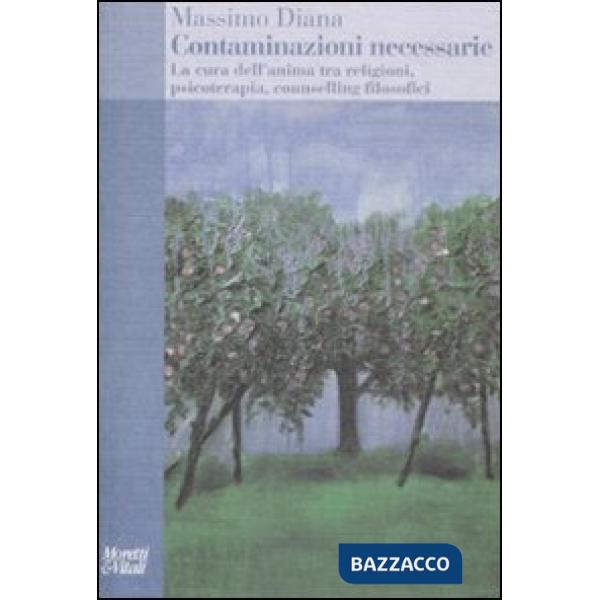 Contaminazioni necessarie. La cura dell'anima tra religioni, psicoterapia, couns