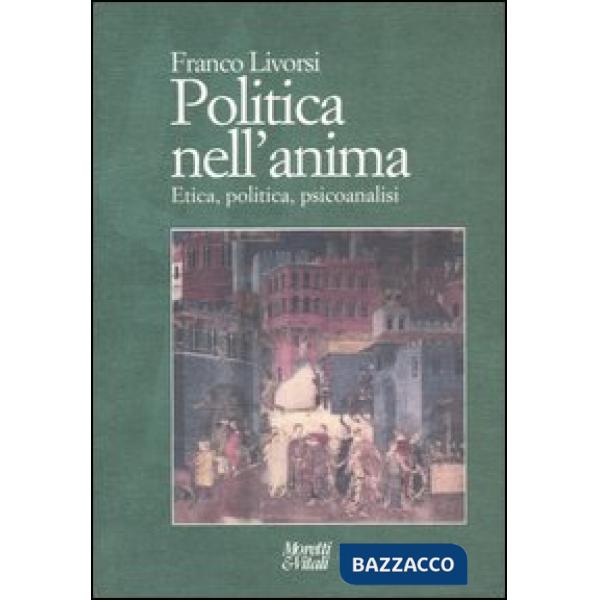 Politica nell'anima. Etica, politica, psicoanalisi
