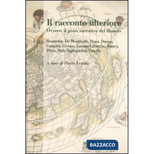 Racconto ulteriore. Ovvero, il gesto narrativo del filosofo (Il)