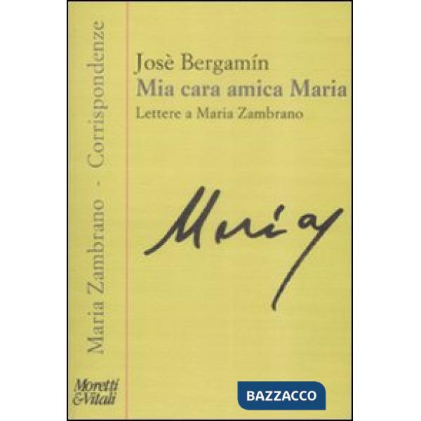 Mia cara amica Maria. Lettere a Maria Zambrano