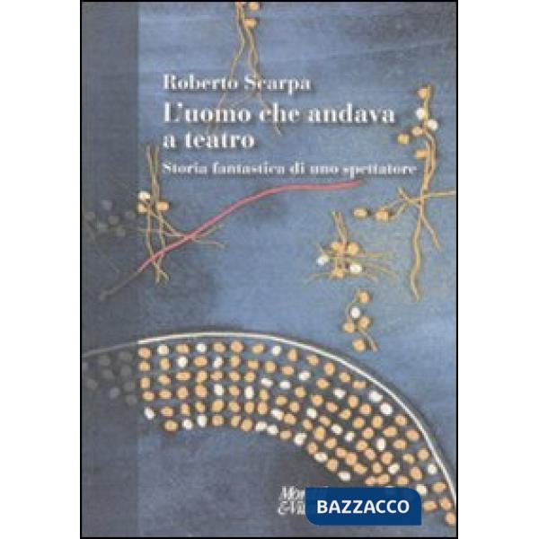 Uomo che andava a teatro. Storia fantastica di uno spettatore (L')