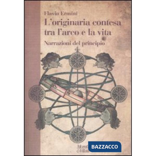 Originaria contesa tra l'arco e la vita. Narrazioni del principio (L')