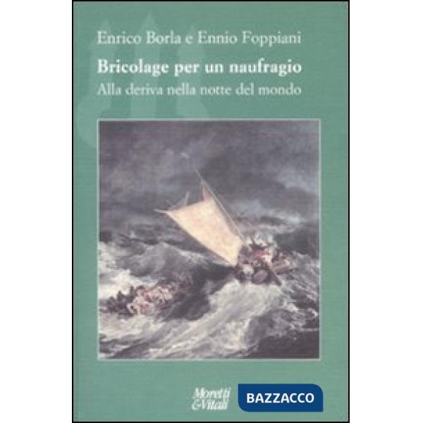 Bricolage per un naufragio. Alla deriva nella notte del mondo