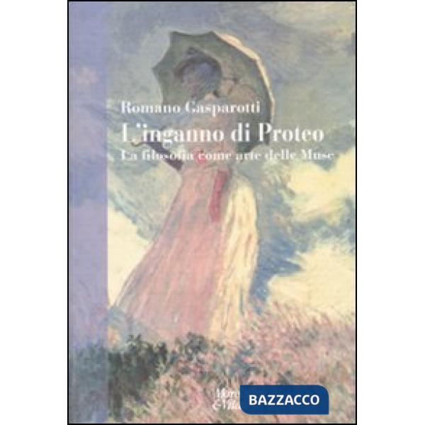 Inganno di Proteo. La filosofia come arte delle muse (L')