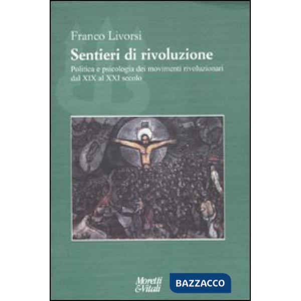 Sentieri di rivoluzione. Politica e psicologia dei movimenti rivoluzionari dal XIX secolo al XXI secolo