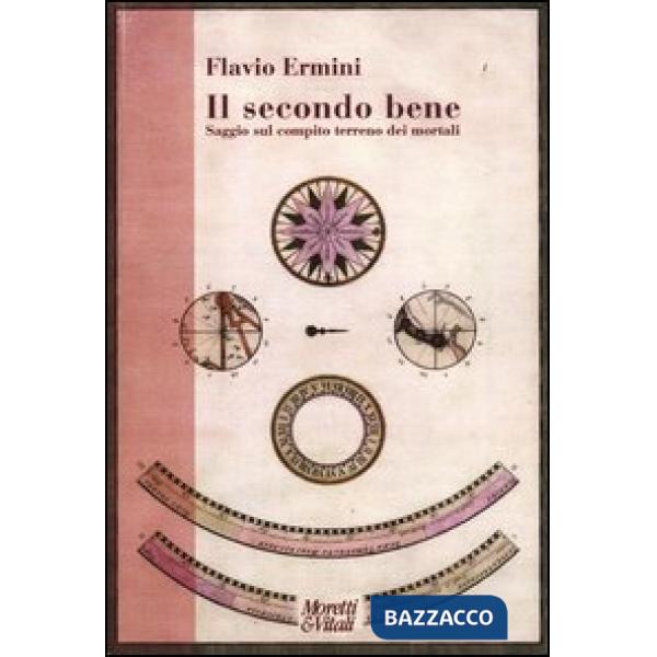 Secondo bene. Saggio sul compito terreno dei mortali (Il)