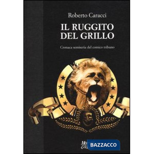 Ruggito del Grillo. Cronaca semiseria del comico tribuno (Il)