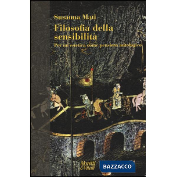 Filosofia della sensibilità. Per un'estetica come pensiero mitologico