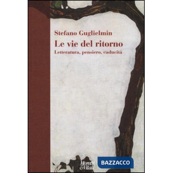 Vie del ritorno. Letteratura, pensiero, caducità (Le)