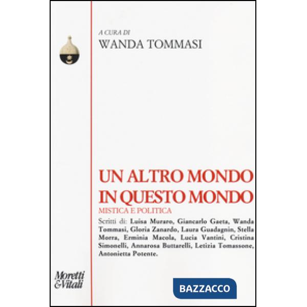 Altro mondo in questo mondo. Mistica e politica (Un)