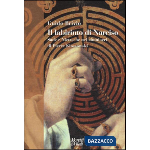 Labirinto di Narciso. Sade e Nietzsche nei simulacri di Pierre Klossowski (Il)
