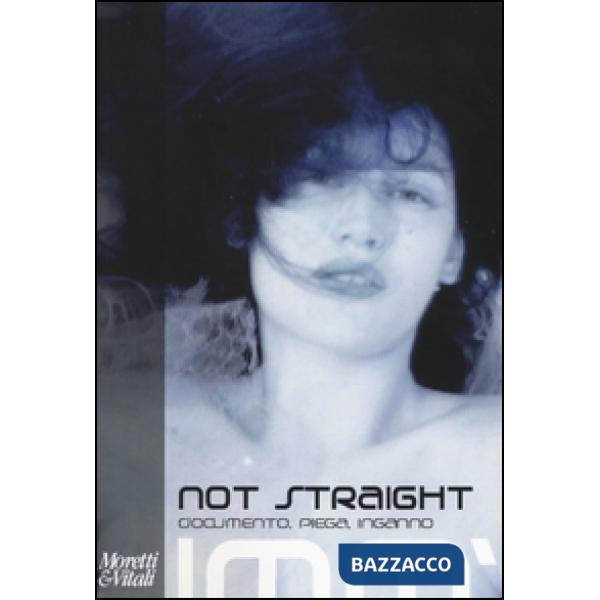 Not straight. Documento, piega, inganno. Ediz. illustrata