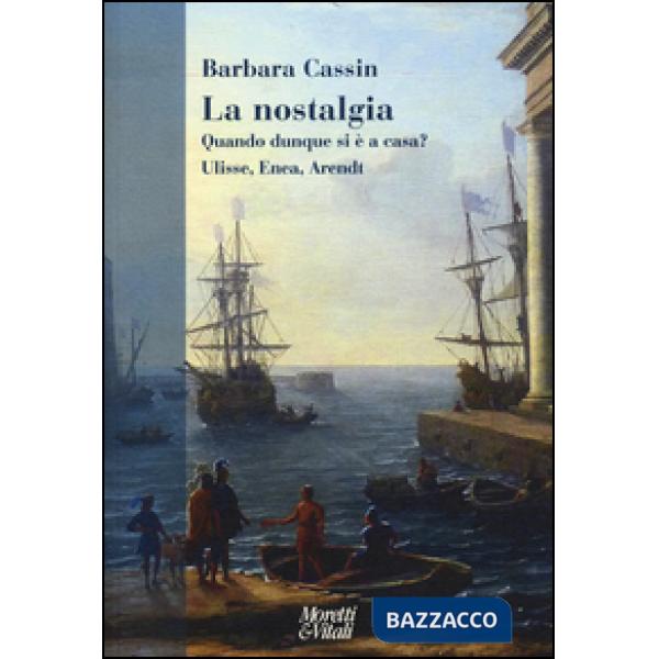 Nostalgia. Quando dunque si è a casa? Ulisse, Enea, Arendt (La)