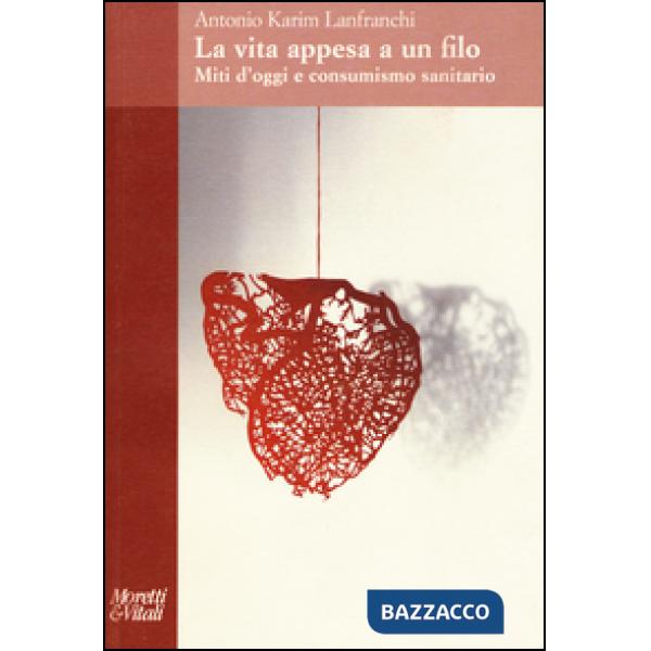 Vita appesa a un filo. Miti d'oggi e consumismo sanitario (La)