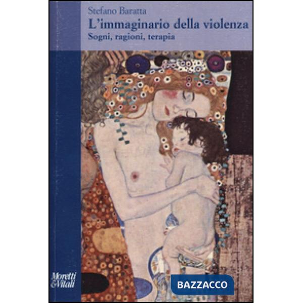 Immaginario della violenza. Sogni, ragioni, terapia (L')