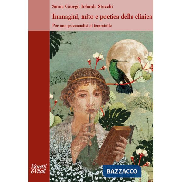 Immagini, mito e poetica della clinica. Per una psicoanalisi al femminile
