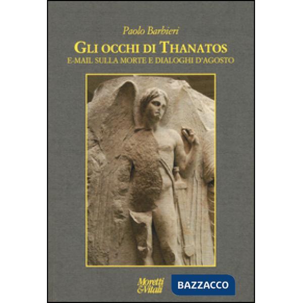 Occhi di Thanatos. E-mail sulla morte. Dialoghi d'agosto (Gli)