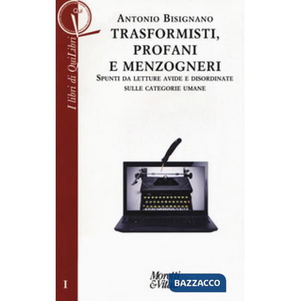 Trasformisti, profani e menzogneri. Spunti da letture avide e disordinate sulle categorie umane