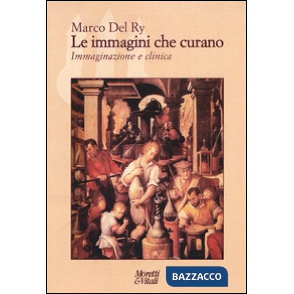 Immagini che curano. Immaginazione e clinica (Le)