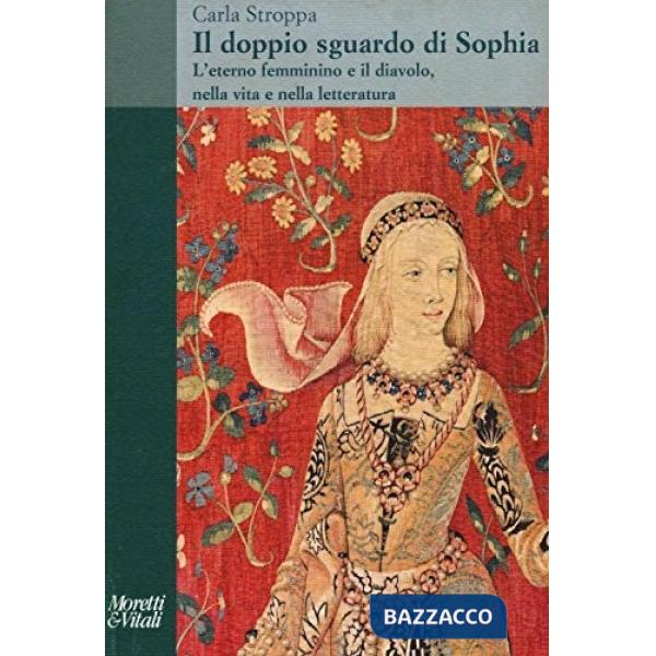 Doppio sguardo di Sophia. L'eterno femminino e il diavolo, nella vita e nella letteratura (Il)