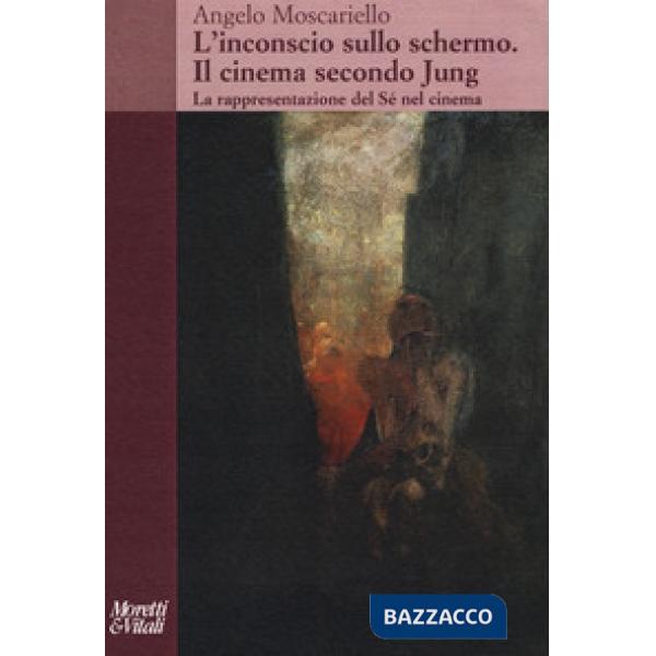 Inconscio sullo schermo. Il cinema secondo Jung. La rappresentazione del sé nel 
