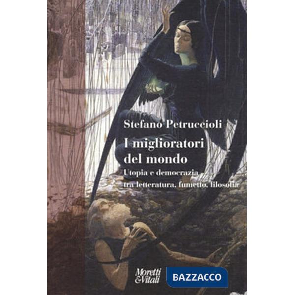 Miglioratori del mondo. Utopia e democrazia tra letteratura, fumetto, filosofia (I)