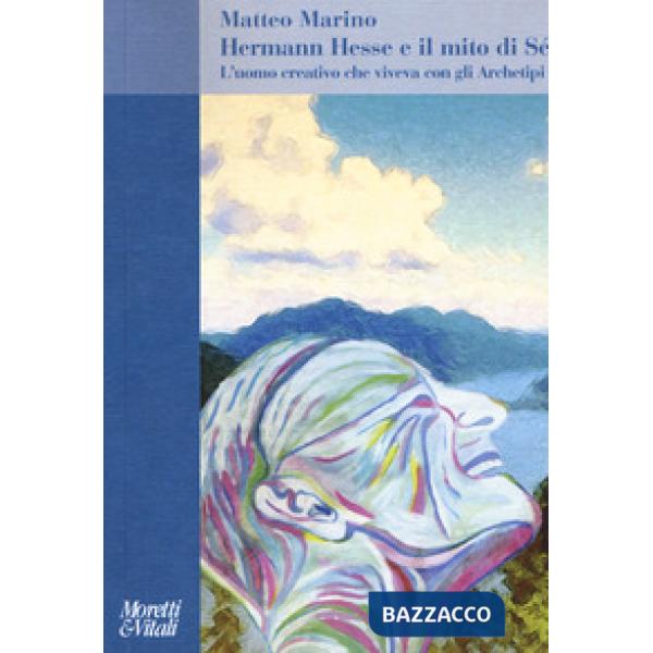Hermann Hesse e il mito di Sé. L'uomo creativo che viveva con gli Archetipi