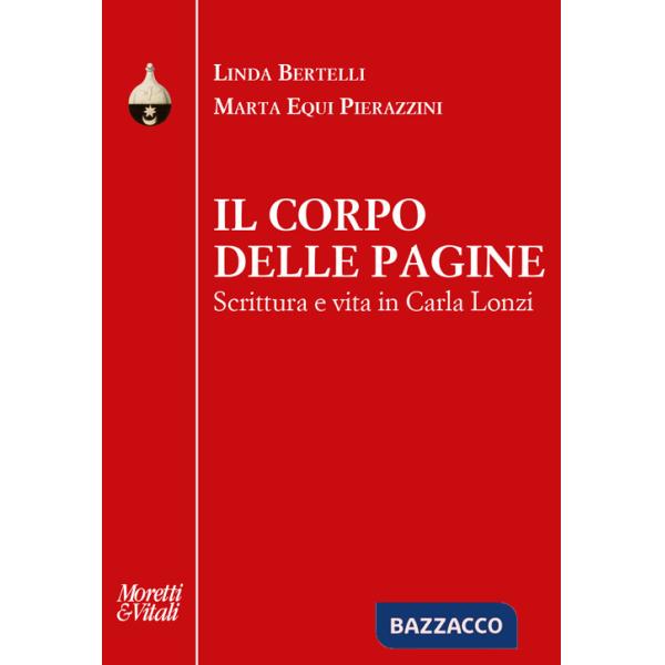 Corpo delle pagine. Scrittura e vita in Carla Lonzi (Il)