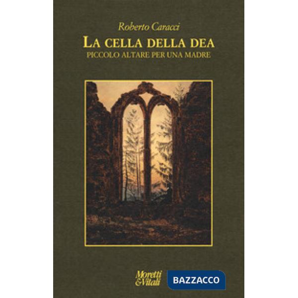 Cella della dea. Piccolo altare per una madre (La)